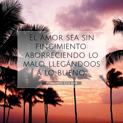 Picture 07 - Romanos 12:9 RVA - El amor sea sin fingimiento: aborreciendo lo - Bible Verse Picture
