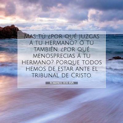 Picture 07 - Romanos 14:10 RVA - Mas tú ¿por qué juzgas á tu hermano? ó tú - Bible Verse Picture