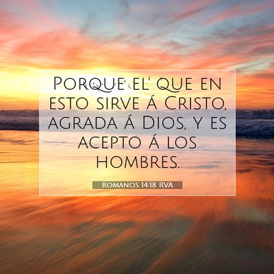 Picture 07 - Romanos 14:18 RVA - Porque el que en esto sirve á Cristo, agrada á - Bible Verse Picture