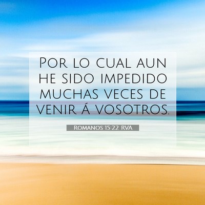 Picture 07 - Romanos 15:22 RVA - Por lo cual aun he sido impedido muchas veces de - Bible Verse Picture
