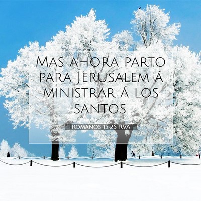 Picture 07 - Romanos 15:25 RVA - Mas ahora parto para Jerusalem á ministrar á - Bible Verse Picture