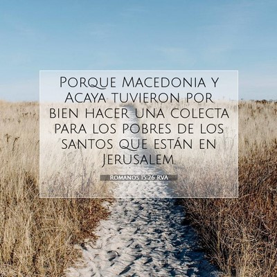 Picture 07 - Romanos 15:26 RVA - Porque Macedonia y Acaya tuvieron por bien hacer - Bible Verse Picture