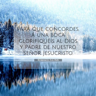 Picture 07 - Romanos 15:6 RVA - Para que concordes, á una boca glorifiquéis al - Bible Verse Picture
