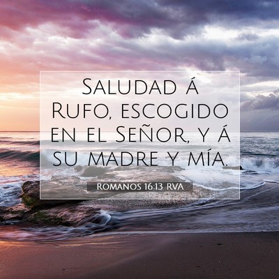 Picture 07 - Romanos 16:13 RVA - Saludad á Rufo, escogido en el Señor, y á su - Bible Verse Picture