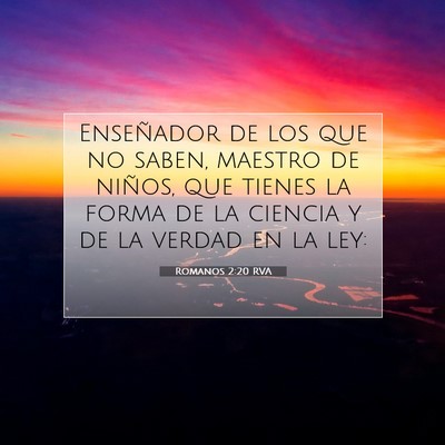 Picture 07 - Romanos 2:20 RVA - Enseñador de los que no saben, maestro de - Bible Verse Picture