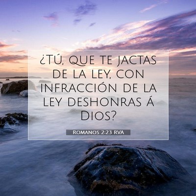 Picture 07 - Romanos 2:23 RVA - ¿Tú, que te jactas de la ley, con infracción - Bible Verse Picture