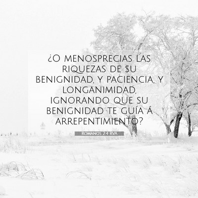 Picture 07 - Romanos 2:4 RVA - ¿O menosprecias las riquezas de su benignidad, y - Bible Verse Picture