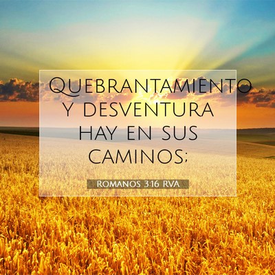 Picture 07 - Romanos 3:16 RVA - Quebrantamiento y desventura hay en sus - Bible Verse Picture