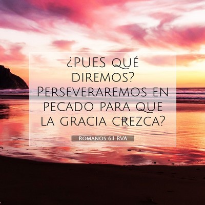 Picture 07 - Romanos 6:1 RVA - ¿PUES qué diremos? Perseveraremos en pecado - Bible Verse Picture
