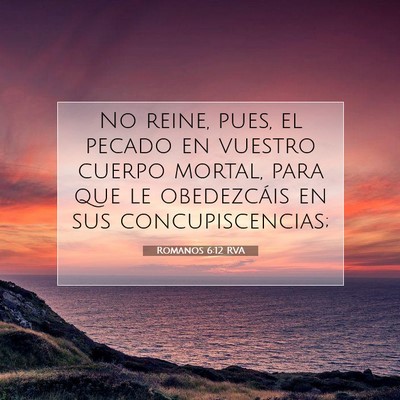 Picture 07 - Romanos 6:12 RVA - No reine, pues, el pecado en vuestro cuerpo - Bible Verse Picture
