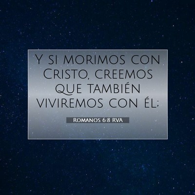Picture 07 - Romanos 6:8 RVA - Y si morimos con Cristo, creemos que también - Bible Verse Picture