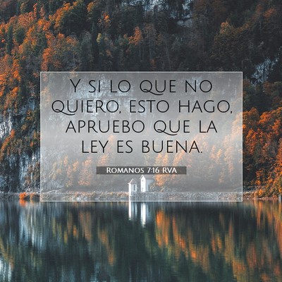 Picture 07 - Romanos 7:16 RVA - Y si lo que no quiero, esto hago, apruebo que la - Bible Verse Picture