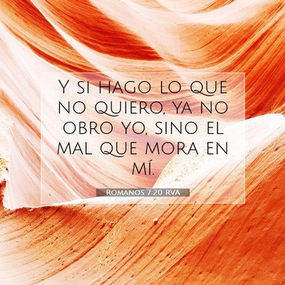 Picture 07 - Romanos 7:20 RVA - Y si hago lo que no quiero, ya no obro yo, sino - Bible Verse Picture