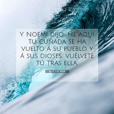 Picture 07 - Rut 1:15 RVA - Y Noemi dijo: He aquí tu cuñada se ha vuelto á - Bible Verse Picture