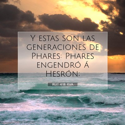 Picture 07 - Rut 4:18 RVA - Y estas son las generaciones de Phares: Phares - Bible Verse Picture