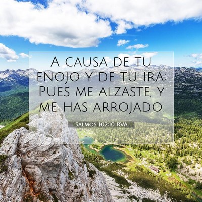 Picture 07 - Salmos 102:10 RVA - A causa de tu enojo y de tu ira; Pues me alzaste, - Bible Verse Picture