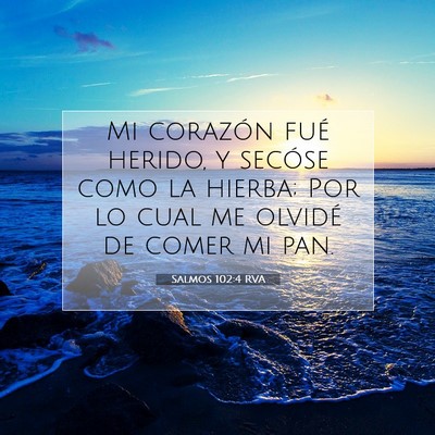 Picture 07 - Salmos 102:4 RVA - Mi corazón fué herido, y secóse como la - Bible Verse Picture