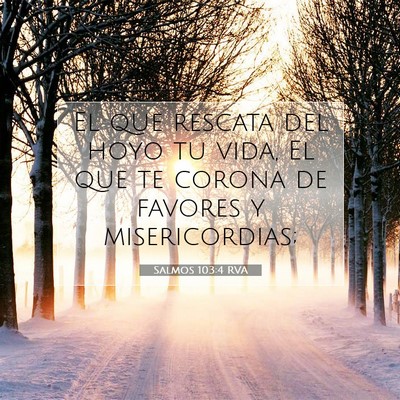 Picture 07 - Salmos 103:4 RVA - El que rescata del hoyo tu vida, El que te corona - Bible Verse Picture