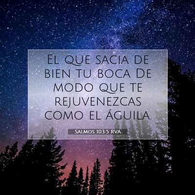 Picture 07 - Salmos 103:5 RVA - El que sacia de bien tu boca De modo que te - Bible Verse Picture