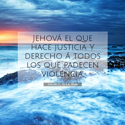Picture 07 - Salmos 103:6 RVA - Jehová el que hace justicia Y derecho á todos - Bible Verse Picture