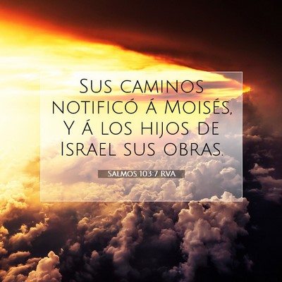 Picture 07 - Salmos 103:7 RVA - Sus caminos notificó á Moisés, Y á los hijos - Bible Verse Picture