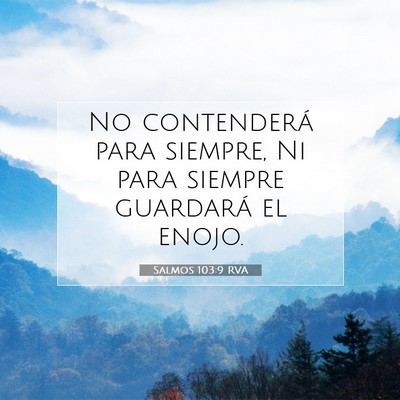 Picture 07 - Salmos 103:9 RVA - No contenderá para siempre, Ni para siempre - Bible Verse Picture