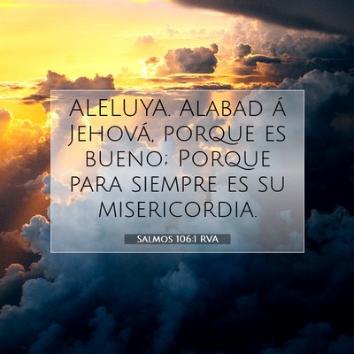 Picture 07 - Salmos 106:1 RVA - ALELUYA. Alabad á Jehová, porque es bueno; - Bible Verse Picture