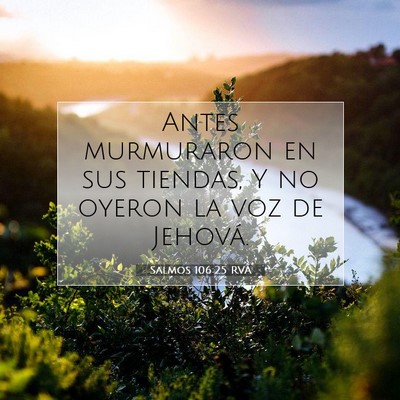 Picture 07 - Salmos 106:25 RVA - Antes murmuraron en sus tiendas, Y no oyeron la - Bible Verse Picture