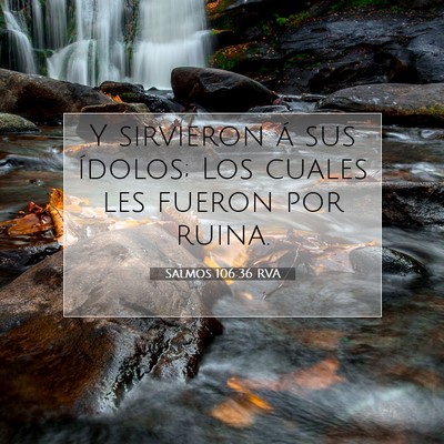 Picture 07 - Salmos 106:36 RVA - Y sirvieron á sus ídolos; Los cuales les fueron - Bible Verse Picture