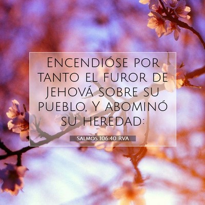 Picture 07 - Salmos 106:40 RVA - Encendióse por tanto el furor de Jehová sobre - Bible Verse Picture