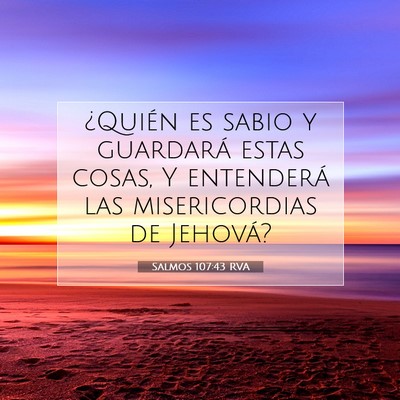 Picture 07 - Salmos 107:43 RVA - ¿Quién es sabio y guardará estas cosas, Y - Bible Verse Picture