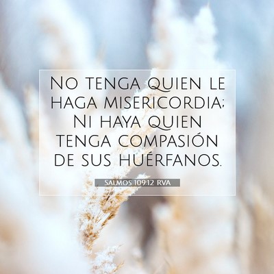 Picture 07 - Salmos 109:12 RVA - No tenga quien le haga misericordia; Ni haya - Bible Verse Picture