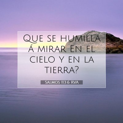 Picture 07 - Salmos 113:6 RVA - Que se humilla á mirar En el cielo y en la - Bible Verse Picture