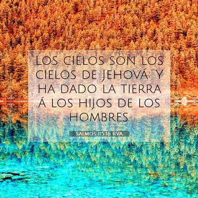 Picture 07 - Salmos 115:16 RVA - Los cielos son los cielos de Jehová: Y ha dado - Bible Verse Picture