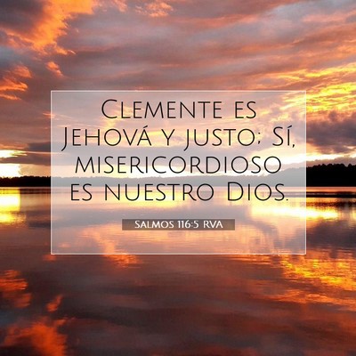 Picture 07 - Salmos 116:5 RVA - Clemente es Jehová y justo; Sí, misericordioso - Bible Verse Picture