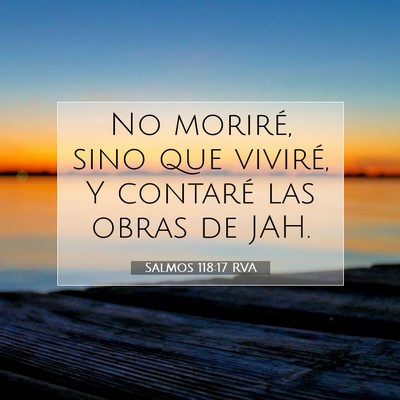 Picture 07 - Salmos 118:17 RVA - No moriré, sino que viviré, Y contaré las - Bible Verse Picture