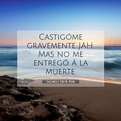 Picture 07 - Salmos 118:18 RVA - Castigóme gravemente JAH: Mas no me entregó á - Bible Verse Picture