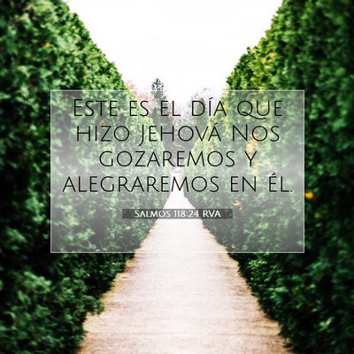 Picture 07 - Salmos 118:24 RVA - Este es el día que hizo Jehová Nos gozaremos y - Bible Verse Picture