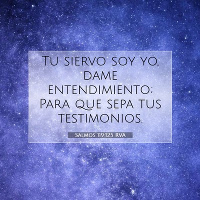 Picture 07 - Salmos 119:125 RVA - Tu siervo soy yo, dame entendimiento; Para que - Bible Verse Picture
