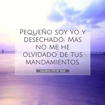Picture 07 - Salmos 119:141 RVA - Pequeño soy yo y desechado; Mas no me he - Bible Verse Picture