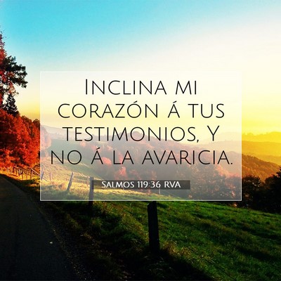 Picture 07 - Salmos 119:36 RVA - Inclina mi corazón á tus testimonios, Y no á - Bible Verse Picture