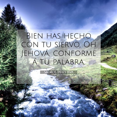 Picture 07 - Salmos 119:65 RVA - Bien has hecho con tu siervo, Oh Jehová, - Bible Verse Picture