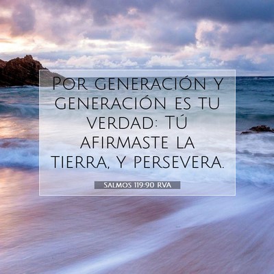Picture 07 - Salmos 119:90 RVA - Por generación y generación es tu verdad: Tú - Bible Verse Picture