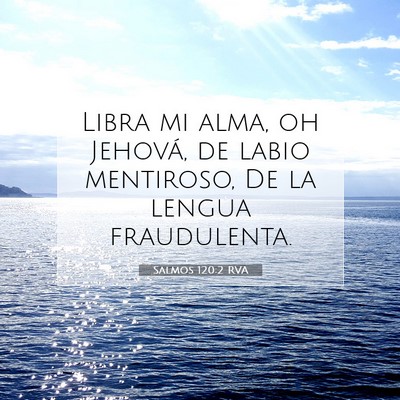 Picture 07 - Salmos 120:2 RVA - Libra mi alma, oh Jehová, de labio mentiroso, De - Bible Verse Picture