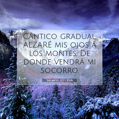 Picture 07 - Salmos 121:1 RVA - Cántico gradual. ALZARÉ mis ojos á los montes, - Bible Verse Picture