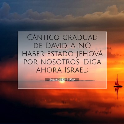Picture 07 - Salmos 124:1 RVA - Cántico gradual: de David. A NO haber estado - Bible Verse Picture