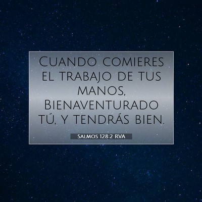 Picture 07 - Salmos 128:2 RVA - Cuando comieres el trabajo de tus manos, - Bible Verse Picture