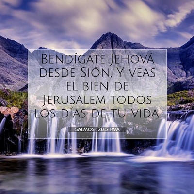 Picture 07 - Salmos 128:5 RVA - Bendígate Jehová desde Sión, Y veas el bien de - Bible Verse Picture