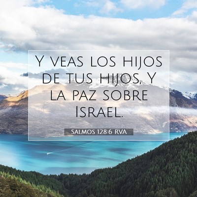 Picture 07 - Salmos 128:6 RVA - Y veas los hijos de tus hijos, Y la paz sobre - Bible Verse Picture