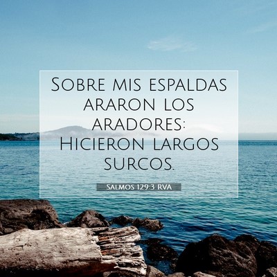 Picture 07 - Salmos 129:3 RVA - Sobre mis espaldas araron los aradores: Hicieron - Bible Verse Picture